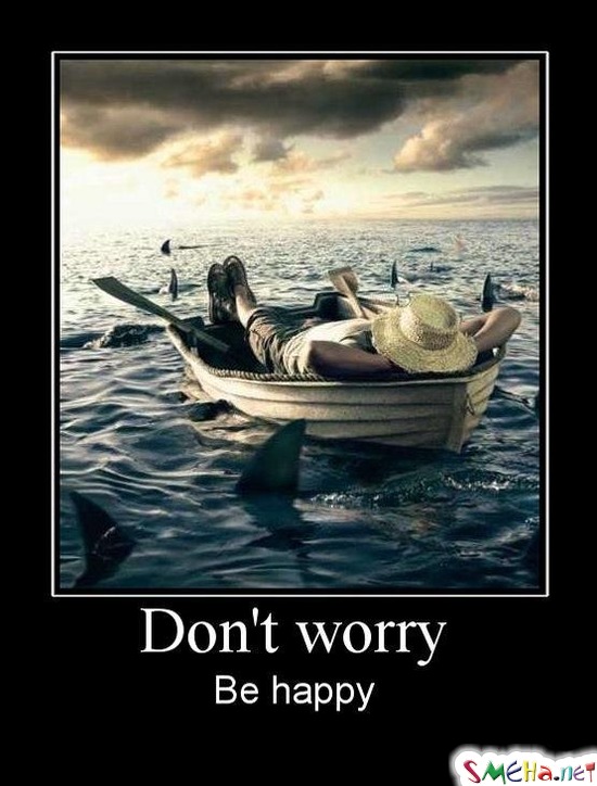 Dont worry  - Be happy